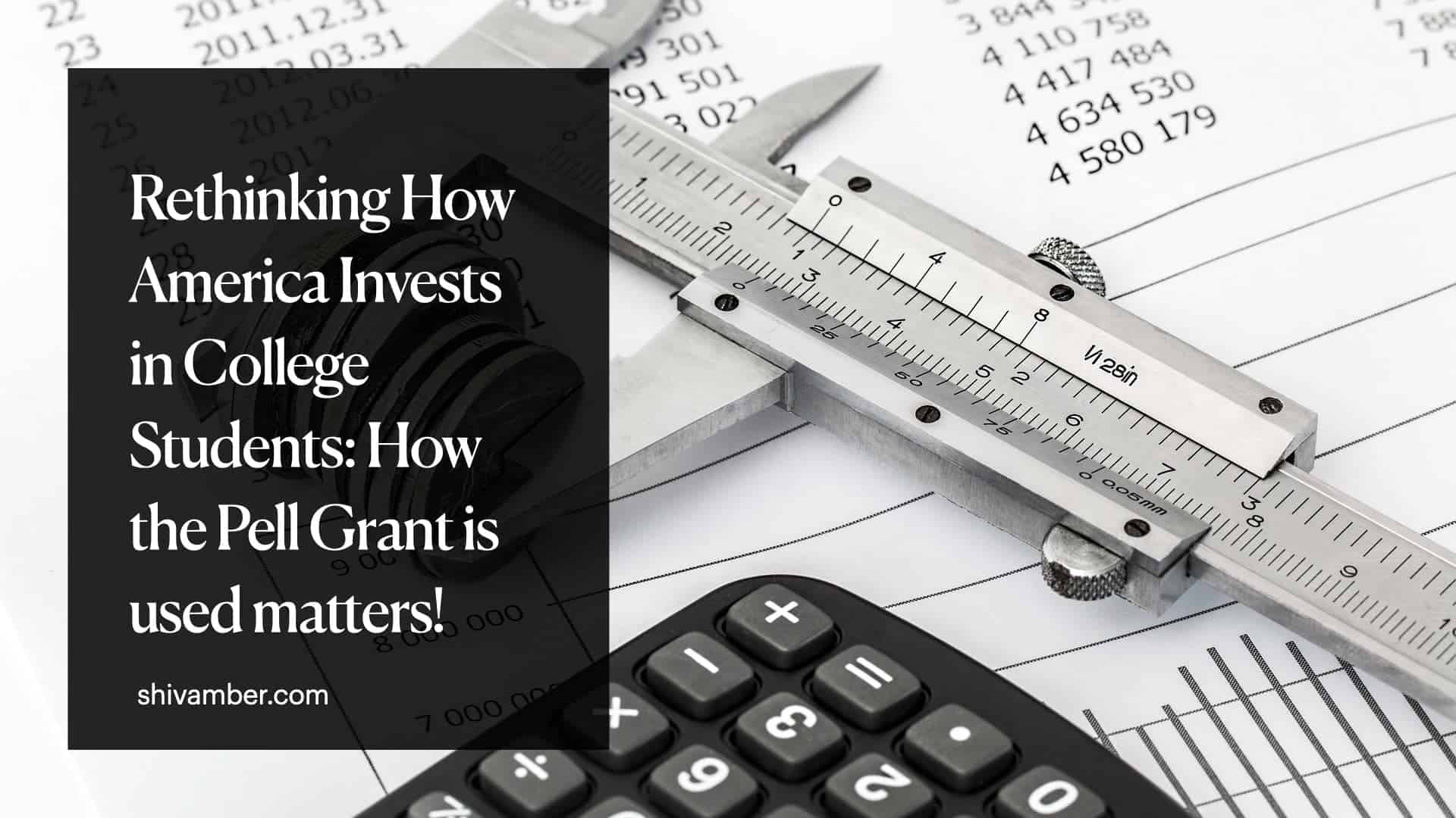 Rethinking How America Invests in College Students: How the Pell Grant is used matters!